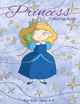 Princess Coloring Book For Kids Ages 4-8:: Princesses Coloring Book for Girls, Boys, and Kids of All Ages