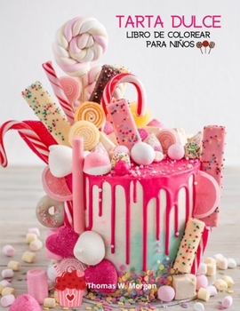 Tarta dulce Libro de colorear para niños: 36 imágenes increíbles: ¡Pastelitos, caramelos, tartas y más! Una divertida colección para colorear con ... Regalo increíble para niños