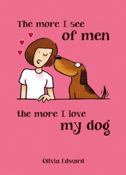 Hardcover The More I See of Men, the More I Love My Dog Book