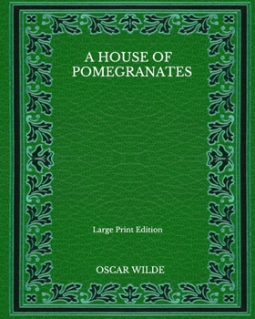 Paperback A House Of Pomegranates - Large Print Edition Book