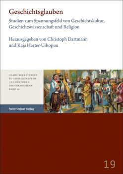 Paperback Geschichtsglauben: Studien Zum Spannungsfeld Von Geschichtskultur, Geschichtswissenschaft Und Religion [German] Book