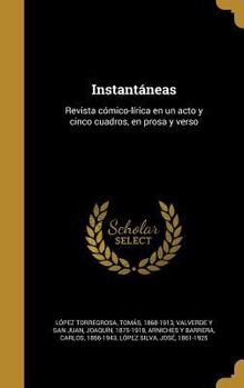 Instant�neas: Revista c�mico-l�rica en un acto y cinco cuadros, en prosa y verso