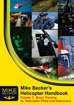 Paperback Mike Becker's Helicopter Handbook. Volume 1: Basic Training for Helicopter Pilots and Instructors Book