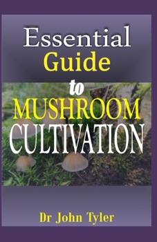 Paperback Essential guide to Mushroom Cultivation: A definite guide to cultivation and self use Book