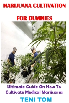 Paperback Marijuana Cultivation for Dummies: Ultimate Guide On How To Cultivate Medical Marijuana Book