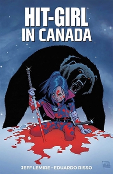 Hit-Girl, Volume 2: In Canada - Book #2 of the Hit-Girl: Season One