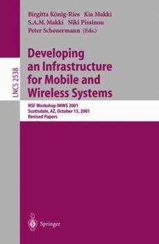 Developing an Infrastructure for Mobile and Wireless Systems: NSF Workshop IMWS 2001, Scottsdale, AZ, October 15, 2001, Revised Papers (Lecture Notes in Computer Science)