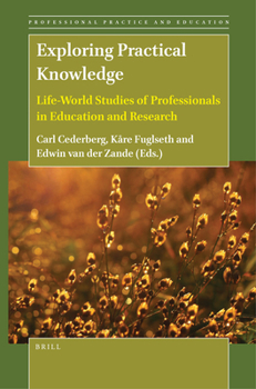 Hardcover Exploring Practical Knowledge: Life-World Studies of Professionals in Education and Research Book