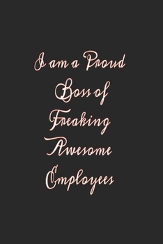 I am a Proud Boss of Freaking Awesome Employees: Lined journal for Women and men and girls 120 pages 6*9