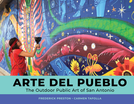 Hardcover Arte del Pueblo: The Outdoor Public Art of San Antonio Book