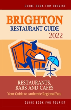 Paperback Brighton Restaurant Guide 2022: Your Guide to Authentic Regional Eats in Brighton, United Kingdom (Restaurant Guide 2022) Book