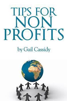 Paperback Tips for Non Profits: a primer on communication, fundamental human needs and motivations Book