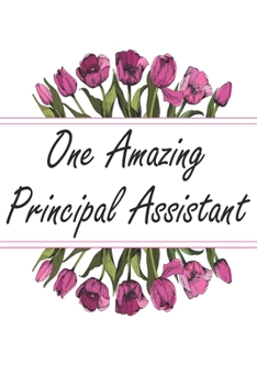 One Amazing Principal Assistant: Blank Lined Journal For Principal Assistants Gifts Floral Notebook