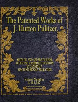 Paperback The Patented Works of J. Hutton Pulitzer - Patent Number 8,484,362 Book
