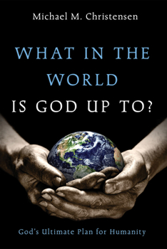Hardcover What in the World Is God Up To?: God's Ultimate Plan for Humanity Book