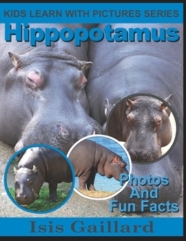 Hippopotamus: Photos and Fun Facts for Kids - Book #20 of the Kids Learn With Pictures
