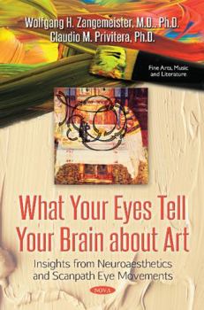 Paperback What Your Eyes Tell Your Brain about Art: Insights from Neuroaesthetics and Scanpath Eye Movements Book