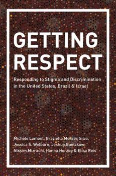 Hardcover Getting Respect: Responding to Stigma and Discrimination in the United States, Brazil, and Israel Book