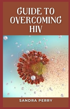 Paperback Guide to Overcoming HIV: HIV is a virus that attacks the immune system. Book