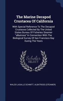 Hardcover The Marine Decapod Crustacea Of California: With Special Reference To The Decapod Crustacea Collected By The United States Bureau Of Fisheries Steamer Book