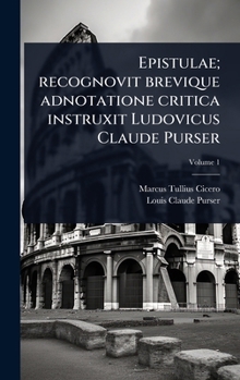 Epistulae; recognovit brevique adnotatione critica instruxit Ludovicus Claude Purser (Latin Edition)