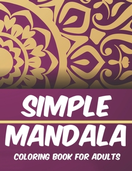 Paperback Simple Mandala Coloring Book For Adults: Easy And Relaxing Patterns And Designs To Color, Coloring Pages With Simple Mandalas Book