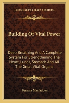 Paperback Building Of Vital Power: Deep Breathing And A Complete System For Strengthening The Heart, Lungs, Stomach And All The Great Vital Organs Book