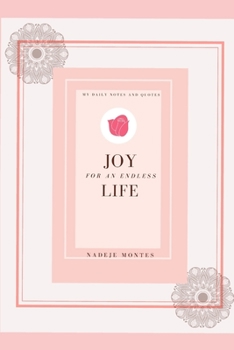 Paperback Joy For An Endless Life: My Daily Notes And Quotes Book