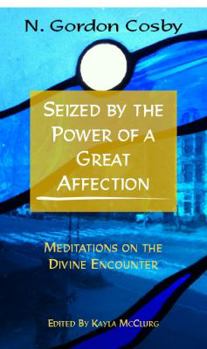 Paperback Seized By the Power of a Great Affection: Meditations on the Divine Encounter Book