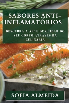 Paperback Sabores Anti-Inflamatórios: Descubra a Arte de Cuidar do seu Corpo através da Culinária [Portuguese] Book