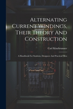 Paperback Alternating Current Windings, Their Theory And Construction: A Handbook For Students, Designers And Practical Men Book