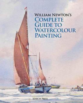 Hardcover William Newton's Complete Guide to Watercolour Painting Book
