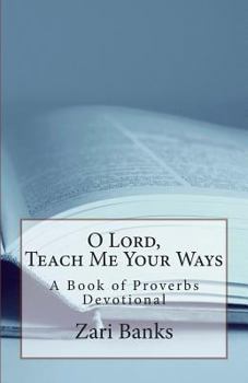 Paperback O Lord, Teach Me Your Ways: A Book of Proverbs Devotional Book