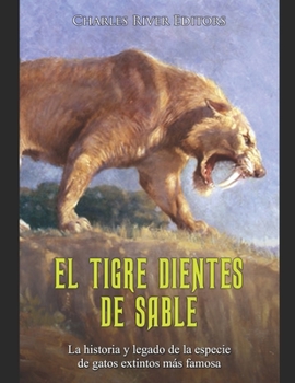 El tigre dientes de sable: La historia y legado de la especie de gatos extintos más famosa