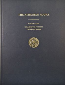 Hardcover The Athenian Agora Volume XXXIII: Hellenistic Pottery: The Plain Wares Book