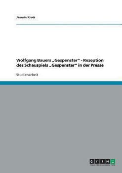 Wolfgang Bauers "Gespenster - Rezeption des Schauspiels "Gespenster in der Presse