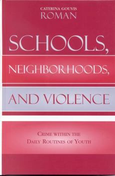 Schools, Neighborhoods, and Violence: Crime Within the Daily Routines of Youth