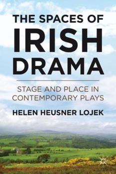 Hardcover The Spaces of Irish Drama: Stage and Place in Contemporary Plays Book