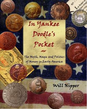 In Yankee Doodle's Pocket: The Myth, Magic and Politics of Money in Early America
