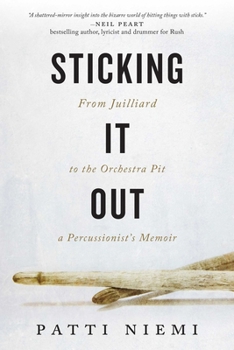 Hardcover Sticking It Out: From Juilliard to the Orchestra Pit, a Percussionist's Memoir Book