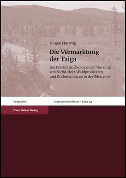 Die Vermarktung Der Taiga: Die Politische Okologie Der Nutzung Von Nicht-Holz-Waldprodukten Und Bodenschatzen in Der Mongolei
