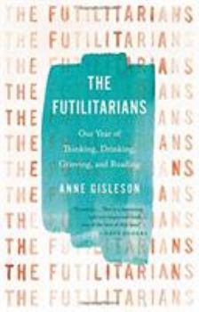 Hardcover The Futilitarians: Our Year of Thinking, Drinking, Grieving, and Reading Book