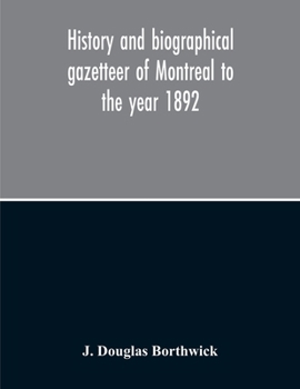 History and biographical gazetteer of Montreal to the year 1892