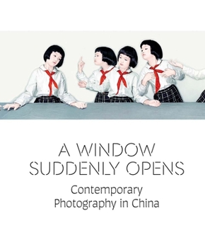 Hardcover A Window Suddenly Opens: Contemporary Photography in China Book