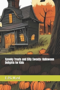 Spooky Treats and Silly Sweets: Halloween Delights for Kids