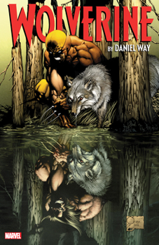 Wolverine by Daniel Way: The Complete Collection, Vol. 1 - Book  of the Marvel Ultimate Collection / Complete Collection