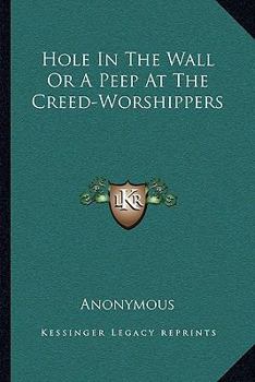 Paperback Hole In The Wall Or A Peep At The Creed-Worshippers Book