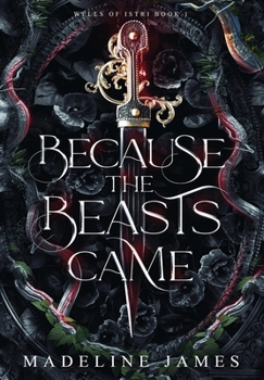 Hardcover Because the Beasts Came: An Epic Romantic Fantasy Book