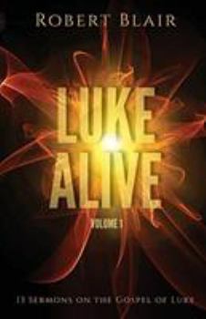 Paperback Luke Alive Volume 1: 13 sermons based on the Gospel of Luke Book