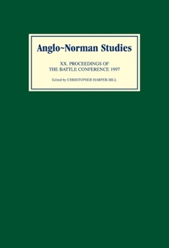 Anglo-Norman Studies XX: Proceedings of the Battle Conference 1997 - Book #20 of the Proceedings of the Battle Conference